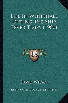 portada life in whitehall during the ship fever times (1900) (en Inglés)