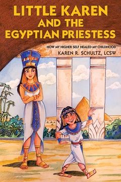 portada Little Karen and the Egyptian Priestess: How My Higher Self Healed My Childhood (en Inglés)