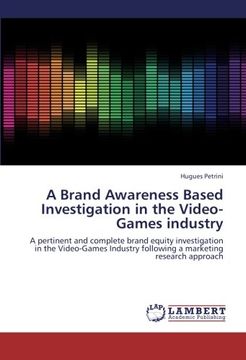 portada A Brand Awareness Based Investigation in the Video-Games industry: A pertinent and complete brand equity investigation in the Video-Games Industry following a marketing research approach