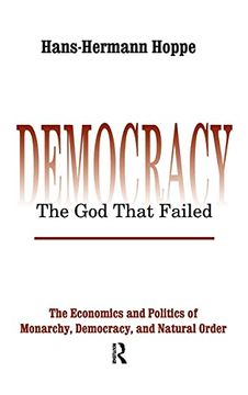 portada Democracy – the god That Failed: The Economics and Politics of Monarchy, Democracy and Natural Order (Perspectives on Democratic Practice) (en Inglés)