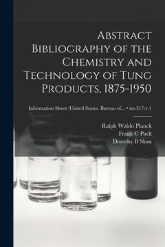 portada Abstract Bibliography of the Chemistry and Technology of Tung Products, 1875-1950; no.317: v.1 (en Inglés)