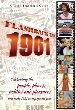 portada Flashback to 1961 - A Time Traveler's Guide: Celebrating the people, places, politics and pleasures that made 1961 a very special year. Perfect birthd (en Inglés)
