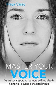 portada Master Your Voice: My Personal Approach to More Skill and Depth in Singing - Beyond Perfect Technique! (en Inglés)
