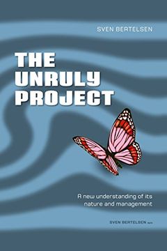 portada The Unruly Project: Seven Coherent Essays About the Project and its Management (Paperback) (en Inglés)