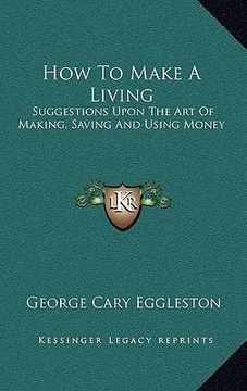 portada how to make a living: suggestions upon the art of making, saving and using money (en Inglés)