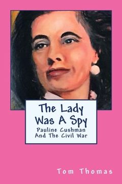 portada The Lady was a Spy: Pauline Cushman and the Civil War