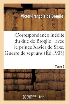 portada Correspondance Inédite de Victor-François, Duc de Broglie Avec Le Prince Xavier de Saxe T2 (en Francés)