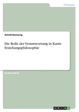 portada Die Rolle der Verantwortung in Kants Erziehungsphilosophie (in German)