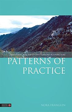 portada Patterns of Practice: Mastering the Art of Five Element Acupuncture (in English)