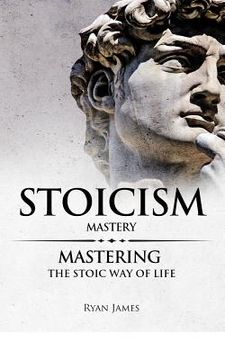 portada Stoicism: Mastery - Mastering The Stoic Way of Life (en Inglés)