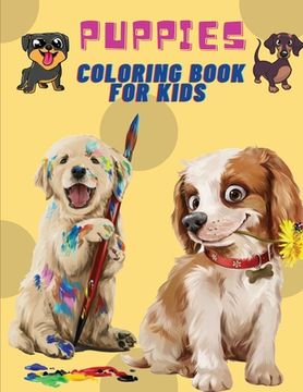 portada Puppies Coloring Book For Kids: Puppies: Kids Coloring Book (Cute Dogs, Silly Dogs, Little Puppies and Fluffy Friends-All Kinds of Dogs)