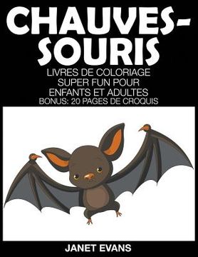 portada Chauves-Souris: Livres De Coloriage Super Fun Pour Enfants Et Adultes (Bonus: 20 Pages de Croquis) (en Francés)