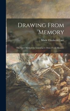 portada Drawing From Memory: the Cavé Method for Learning to Draw From Memory (en Inglés)