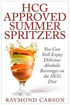 portada HCG Approved Summer Spritzers: You Can Still Enjoy Delicious Alcoholic Beverages on the HCG Diet (in English)