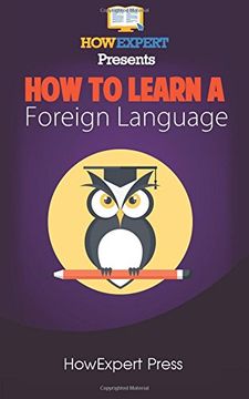 portada How To Learn a Foreign Language: Your Step-By-Step Guide To Learning a Foreign Language