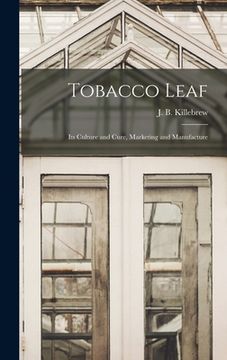 portada Tobacco Leaf: Its Culture and Cure, Marketing and Manufacture (en Inglés)