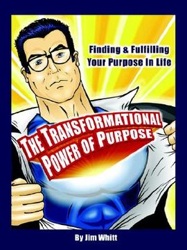 portada the transformational power of purpose: finding & fulfilling your purpose in life (en Inglés)