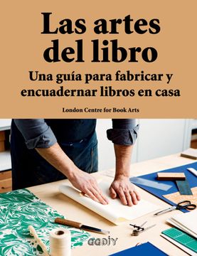 portada Las Artes del Libro: Una Guía Para Fabricar Y Encuadernar Libros En Casa