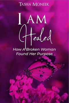 portada I Am Healed: How A Broken Woman Found Her Purpose (in English)