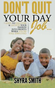 portada Don't Quit Your Day Job: 7 Steps To Discover & Launch Your  Passion Into Profits While You're Still Employed