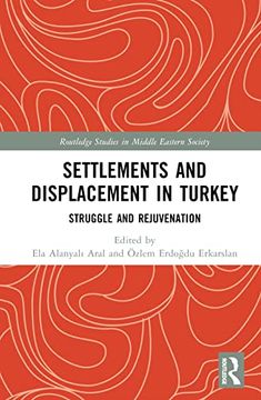 portada Settlements and Displacement in Turkey: Struggle and Rejuvenation (Routledge Studies in Middle Eastern Society) (en Inglés)