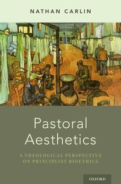 portada Pastoral Aesthetics: A Theological Perspective on Principlist Bioethics (en Inglés)