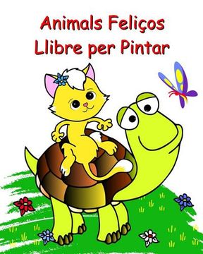 portada Animals Feliços Llibre per Pintar: Pàgines per pintar fàcils per a nens a partir de 2 anys (en Catalá)