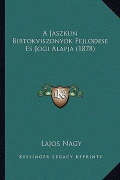 portada A Jaszkun Birtokviszonyok Fejlodese Es Jogi Alapja (1878) (in Húngaro)