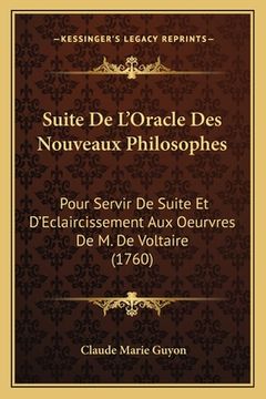 portada Suite De L'Oracle Des Nouveaux Philosophes: Pour Servir De Suite Et D'Eclaircissement Aux Oeurvres De M. De Voltaire (1760) (en Francés)