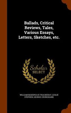 portada Ballads, Critical Reviews, Tales, Various Essays, Letters, Sketches, etc. (en Inglés)