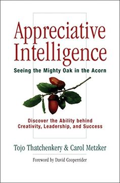 portada Appreciative Intelligence: Seeing the Mighty oak in the Acorn, Discover the Ability Behind Creativity, Leadership, and Success 