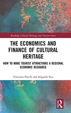 portada The Economics and Finance of Cultural Heritage: How to Make Tourist Attractions a Regional Economic Resource (Routledge Cultural Heritage and Tourism Series) 