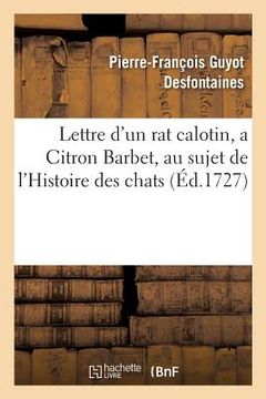 portada Lettre d'Un Rat Calotin, a Citron Barbet, Au Sujet de l'Histoire Des Chats (en Francés)