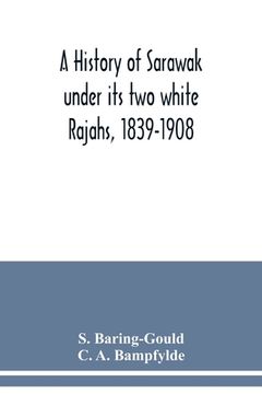 portada A history of Sarawak under its two white Rajahs, 1839-1908