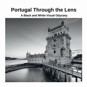 portada Portugal Through the Lens: A Black and White Visual Odyssey (en Inglés)