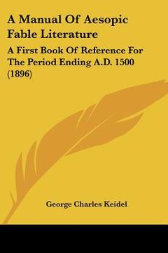 portada a manual of aesopic fable literature: a first book of reference for the period ending a.d. 1500 (1896) (in English)