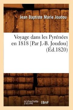 portada Voyage Dans Les Pyrénées En 1818 [Par J.-B. Joudou] (Éd.1820) (en Francés)