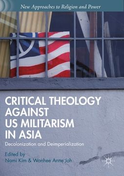 portada Critical Theology Against Us Militarism in Asia: Decolonization and Deimperialization (en Inglés)