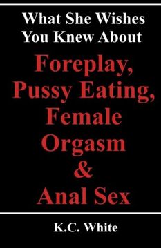 portada What she Wishes you Knew About Foreplay, Pussy Eating, Female Orgasm & Anal sex 