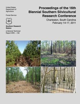 portada Proceedings of the 16th Biennial Southern Silvicultural Research Conference Charleston, South Carolina February 14-17, 2011 (en Inglés)