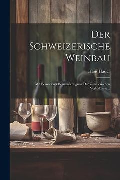 Der Schweizerische Weinbau: Mit Besonderer Berücksichtigung der Zürcherischen Verhältnisse. (in German)