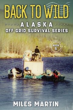 portada Back To Wild: The Alaska Off Grid Survival Series (en Inglés)