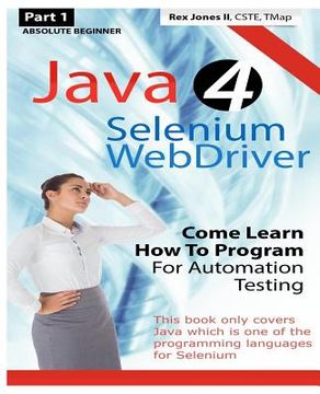 portada Absolute Beginner (Part 1) Java 4 Selenium WebDriver: Come Learn How To Program For Automation Testing (Black & White Edition)