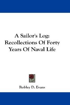 portada a sailor's log: recollections of forty years of naval life (en Inglés)