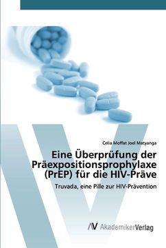portada Eine Überprüfung der Präexpositionsprophylaxe (Prep) für die Hiv-Präve: Truvada, Eine Pille zur Hiv-Prävention (en Alemán)