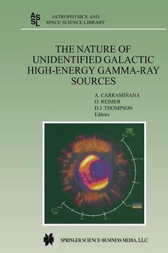 portada The Nature of Unidentified Galactic High-Energy Gamma-Ray Sources: Proceedings of the Workshop Held at Tonantzintla, Puebla, Mexico, 9-11 October 2000 (en Inglés)