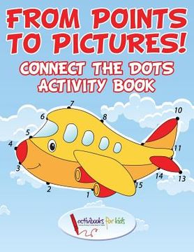 portada From Points to Pictures! Connect the Dots Activity Book (en Inglés)