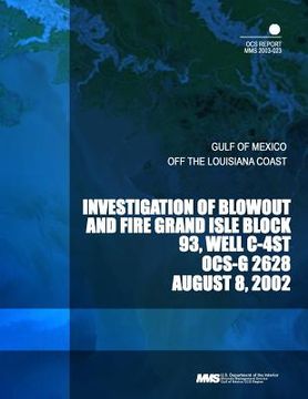 portada Investigation of Blowout and Fire Grand Isle Block 93, Well C-4ST OCS-G 2628 (in English)