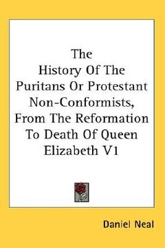portada the history of the puritans or protestant non-conformists, from the reformation to death of queen elizabeth v1
