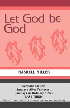 portada let god be god: sermons for the sundays after pentecost (sundays in ordinary time) last third cycle c first lesson texts from the comm (en Inglés)